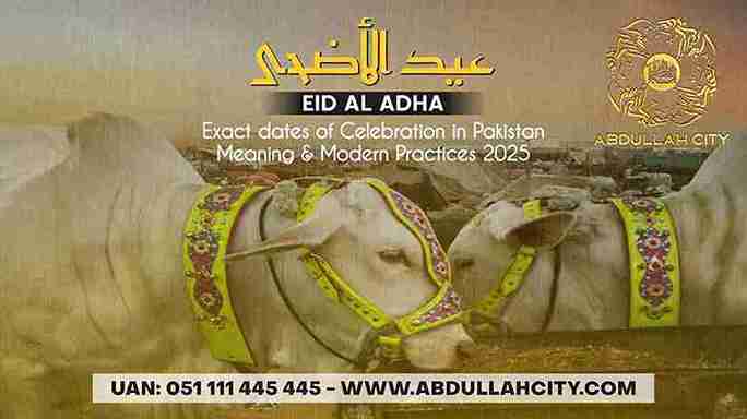Celebration dates in Pakistan, Eid ul Adha Celebration in Pakistan, Holidays in Pakistan, Eid ul Adha dates 2025, Islamic days of Zil hajj, Zil hajj in 2025, Celebration days of Eid ul Adha, Holidays of Eid ul Adha, Big Eid Holidays, Holidays for Muslims, Islamabad Eid ul Adha, Tradition of Islamabad, Exact dates of Eid ul Adha, Dates of 6 7 June, Overseas spend Eid holidays, Real Estate Project, Abdullah city legal housing project, Abdullah city off during the eid holidays